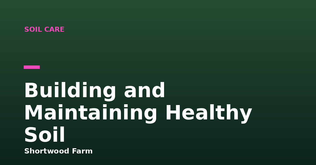 Building and Maintaining Healthy Soil